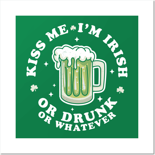 Kiss Me I'm Irish Or Drunk Or Whatever Saint Patrick's Day Wall Art by OrangeMonkeyArt